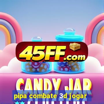 pipa combate 3d jogar